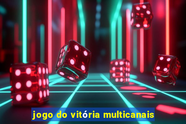 jogo do vitória multicanais