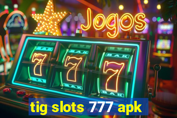 tig slots 777 apk