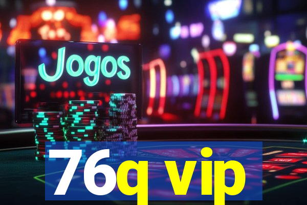 76q vip