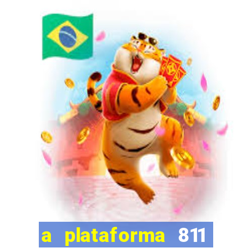 a plataforma 811 bet é confiável