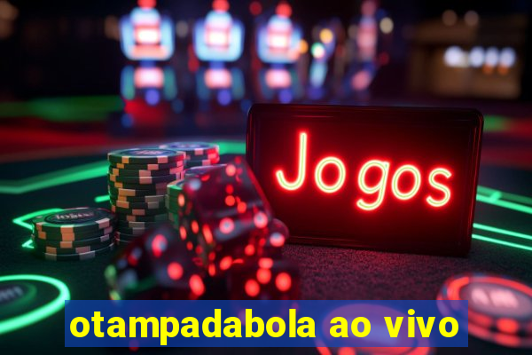 otampadabola ao vivo