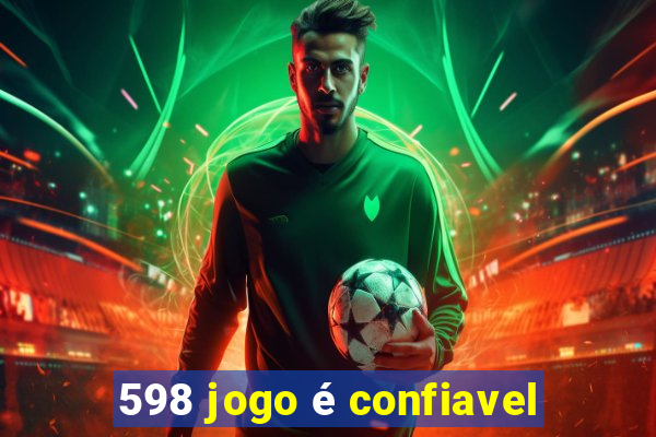 598 jogo é confiavel