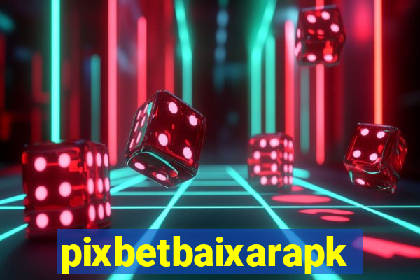 pixbetbaixarapk