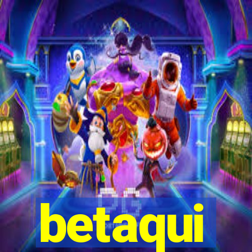 betaqui