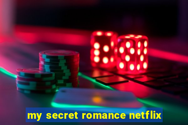 my secret romance netflix