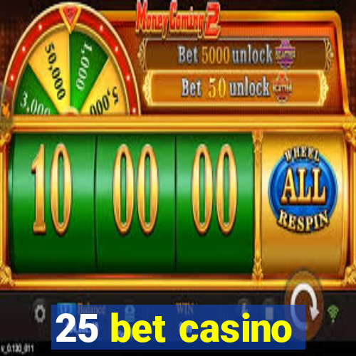 25 bet casino