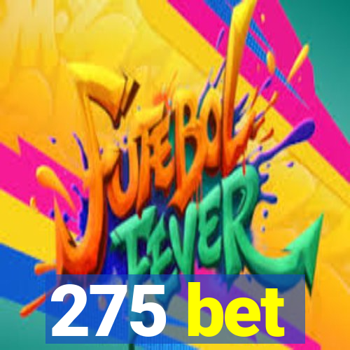 275 bet