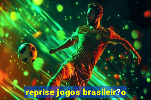 reprise jogos brasileir?o