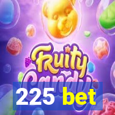 225 bet