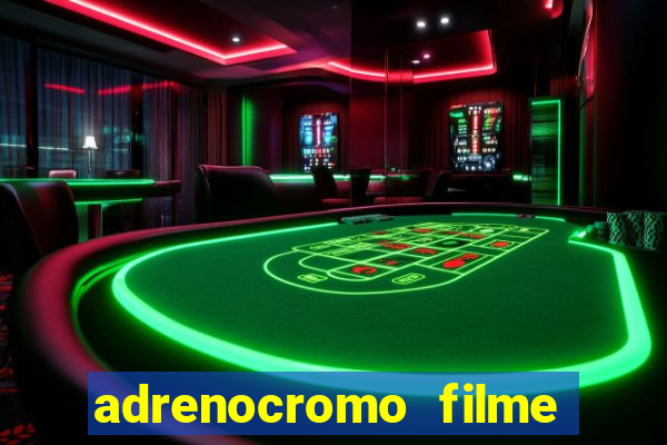 adrenocromo filme completo dublado