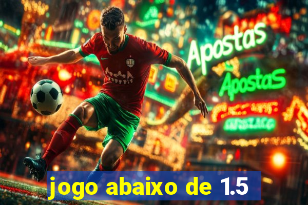 jogo abaixo de 1.5