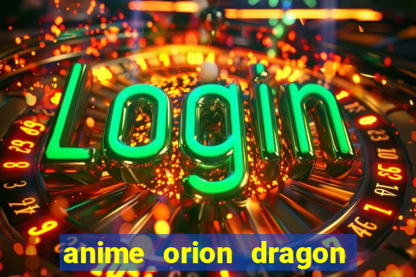 anime orion dragon ball super