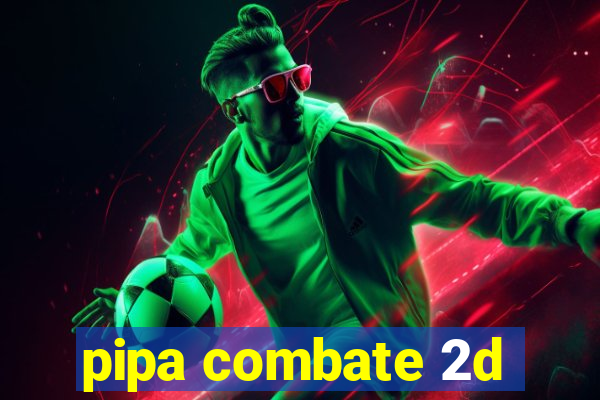 pipa combate 2d