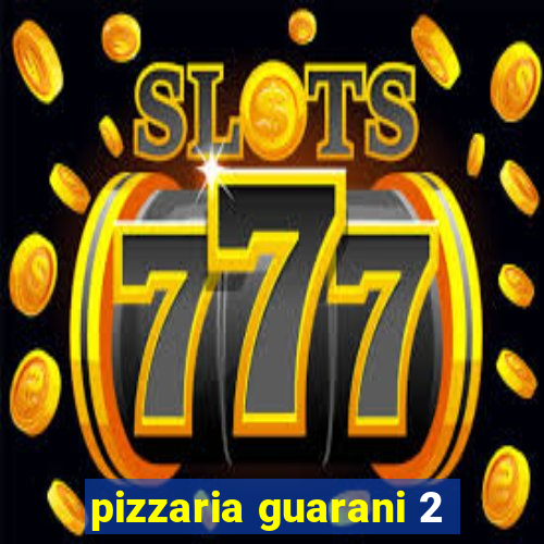 pizzaria guarani 2