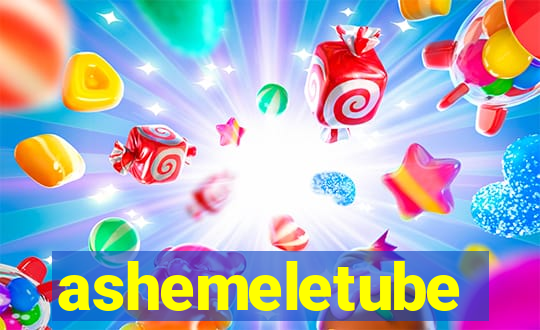 ashemeletube