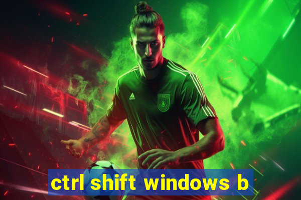 ctrl shift windows b