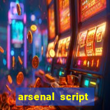 arsenal script pastebin 2022