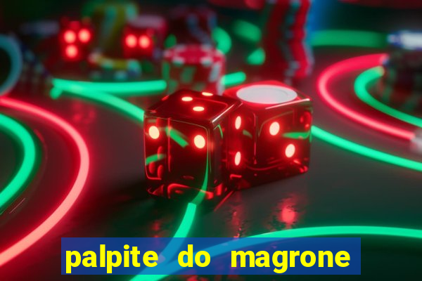 palpite do magrone para hoje