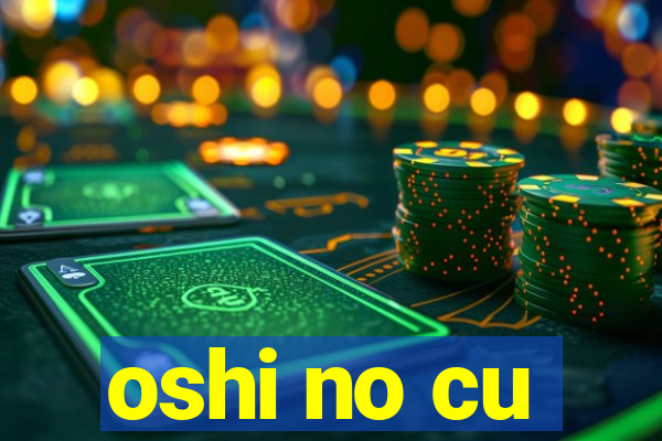 oshi no cu