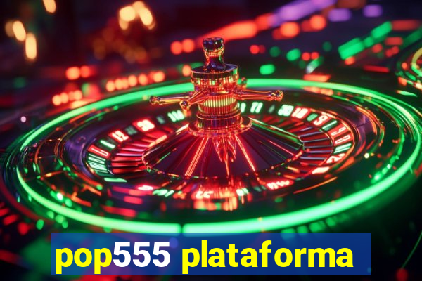 pop555 plataforma