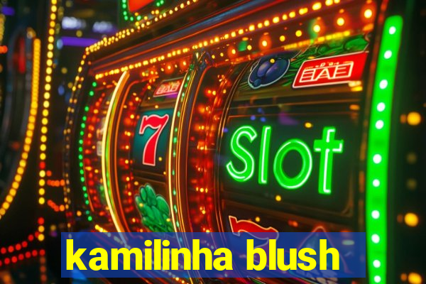 kamilinha blush