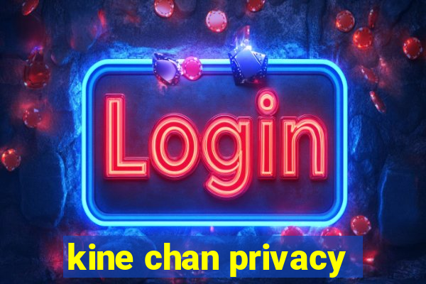 kine chan privacy