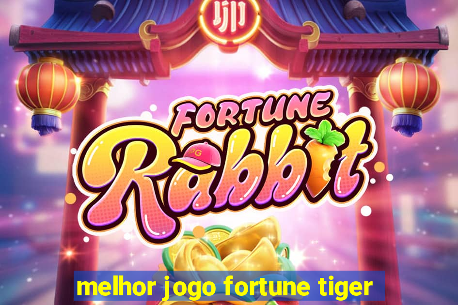 melhor jogo fortune tiger