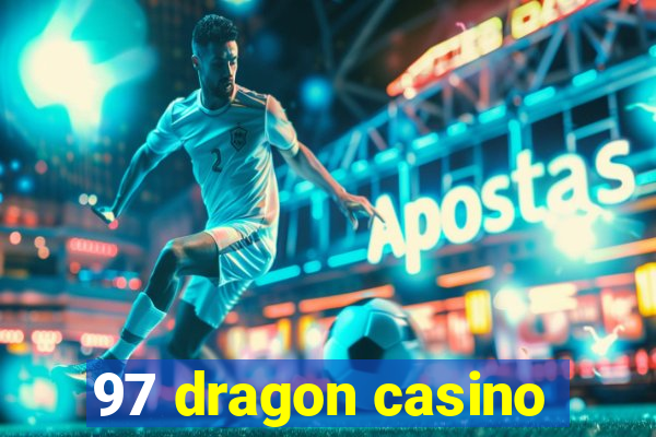 97 dragon casino