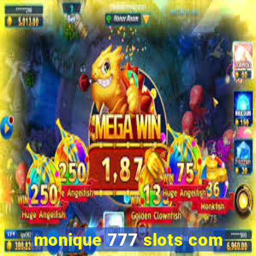 monique 777 slots com