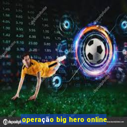 operação big hero online