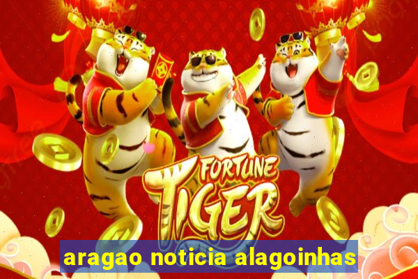 aragao noticia alagoinhas