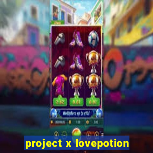 project x lovepotion