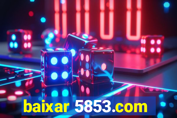 baixar 5853.com