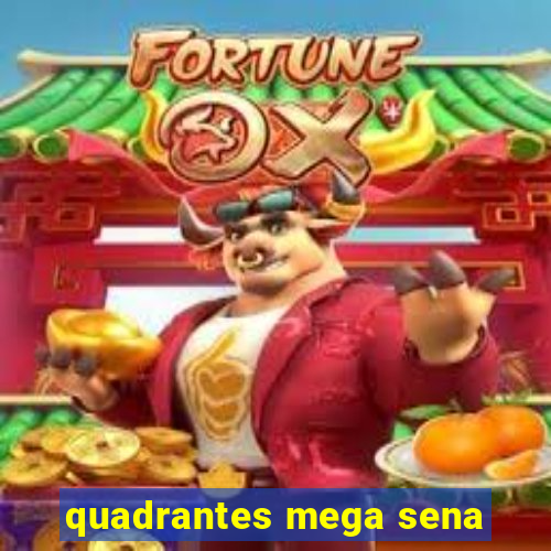 quadrantes mega sena