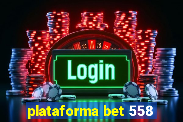 plataforma bet 558