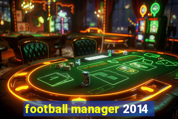 football manager 2014