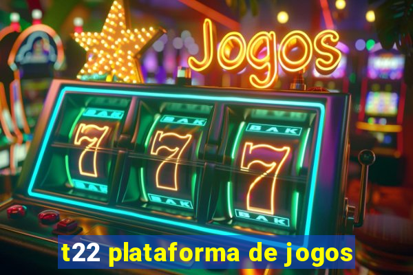 t22 plataforma de jogos