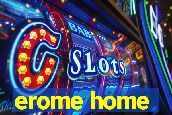 erome home