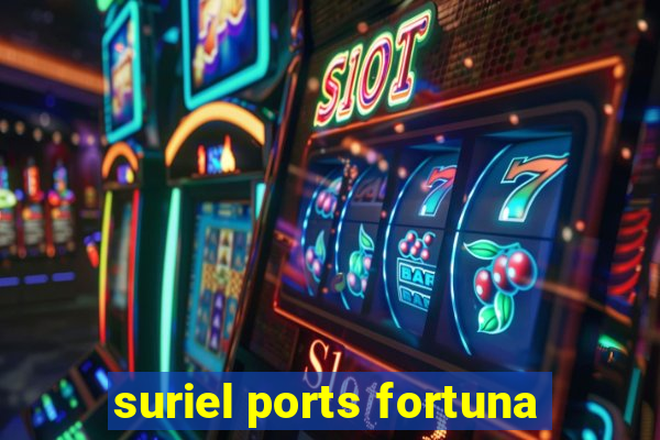 suriel ports fortuna