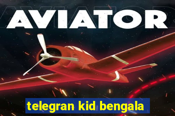 telegran kid bengala