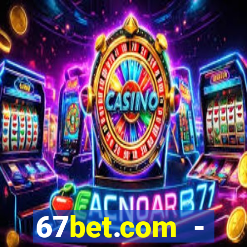 67bet.com - caça-níqueis online cassino