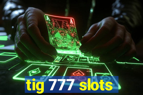 tig 777 slots