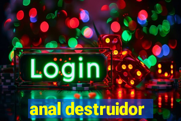 anal destruidor