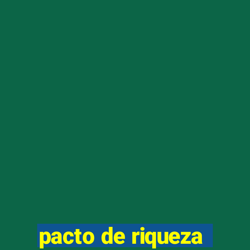 pacto de riqueza