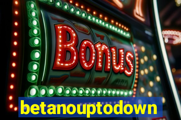 betanouptodown