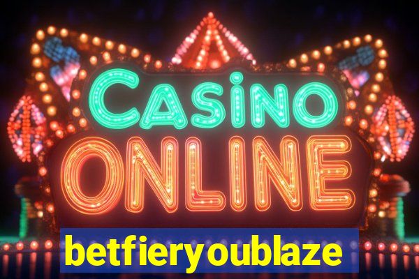 betfieryoublaze