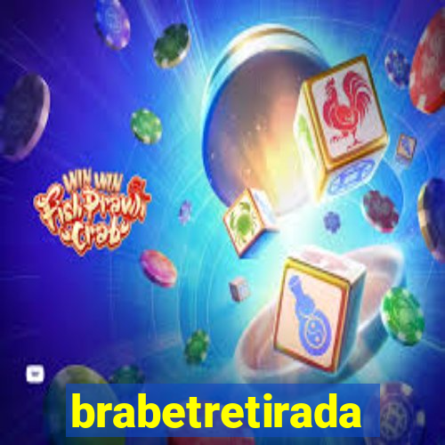 brabetretirada