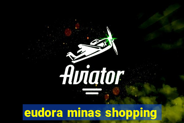 eudora minas shopping