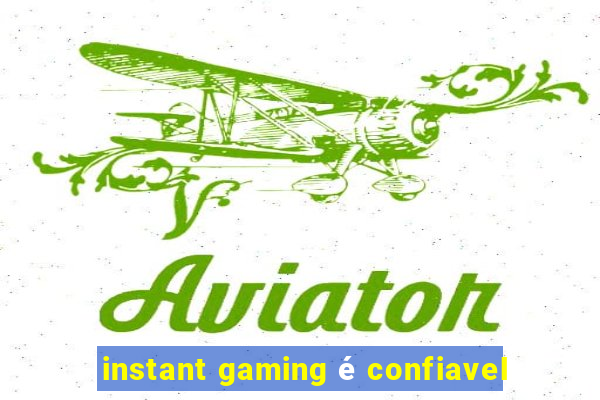 instant gaming é confiavel