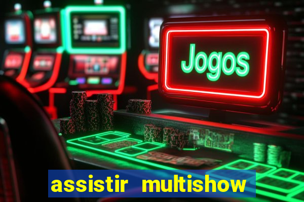 assistir multishow ao vivo de graça